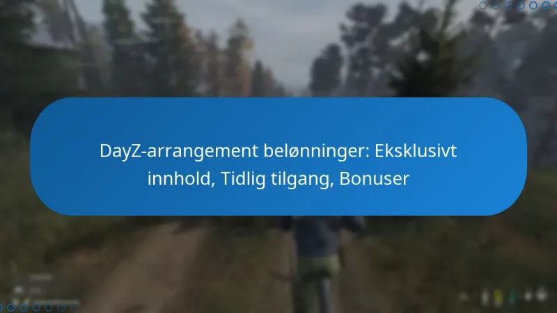 DayZ-arrangement belønninger: Eksklusivt innhold, Tidlig tilgang, Bonuser