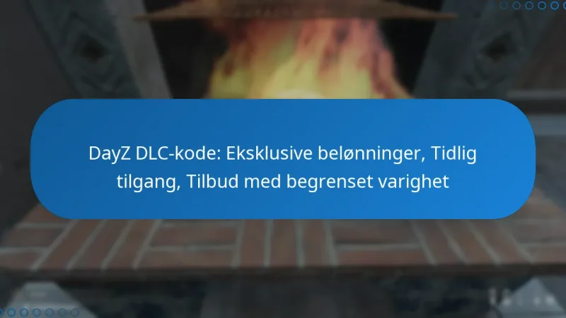 DayZ DLC-kode: Eksklusive belønninger, Tidlig tilgang, Tilbud med begrenset varighet