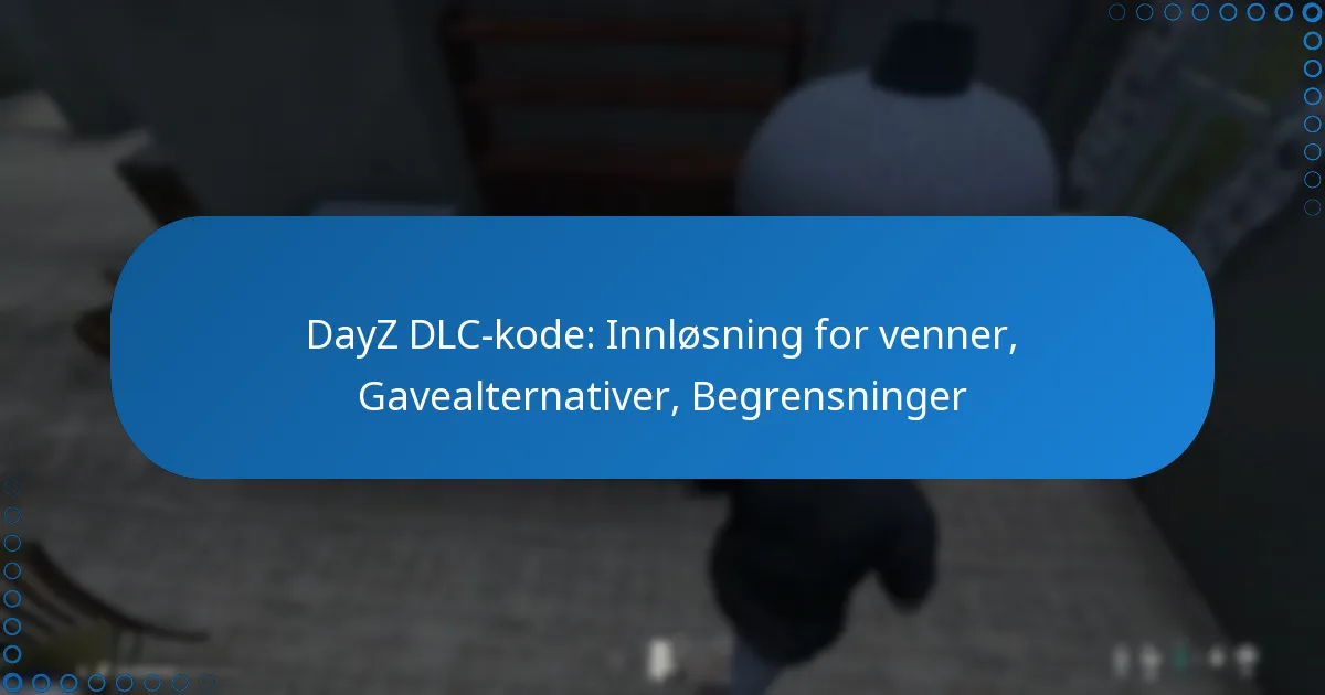 DayZ DLC-kode: Innløsning for venner, Gavealternativer, Begrensninger