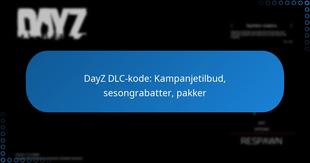 DayZ DLC-kode: Kampanjetilbud, sesongrabatter, pakker