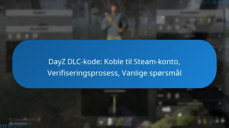 DayZ DLC-kode: Koble til Steam-konto, Verifiseringsprosess, Vanlige spørsmål