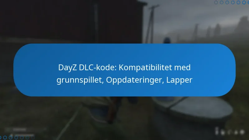 DayZ DLC-kode: Kompatibilitet med grunnspillet, Oppdateringer, Lapper