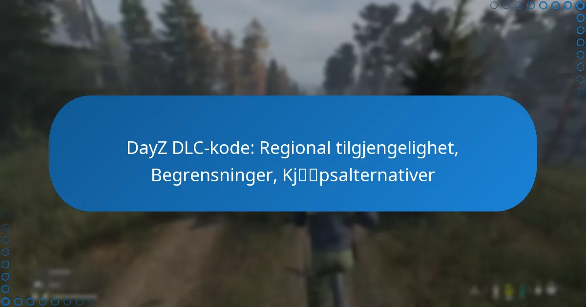 DayZ DLC-kode: Regional tilgjengelighet, Begrensninger, Kjøpsalternativer