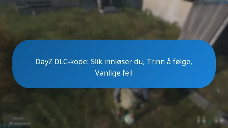 DayZ DLC-kode: Slik innløser du, Trinn å følge, Vanlige feil