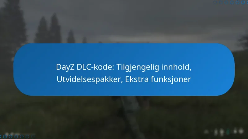 DayZ DLC-kode: Tilgjengelig innhold, Utvidelsespakker, Ekstra funksjoner