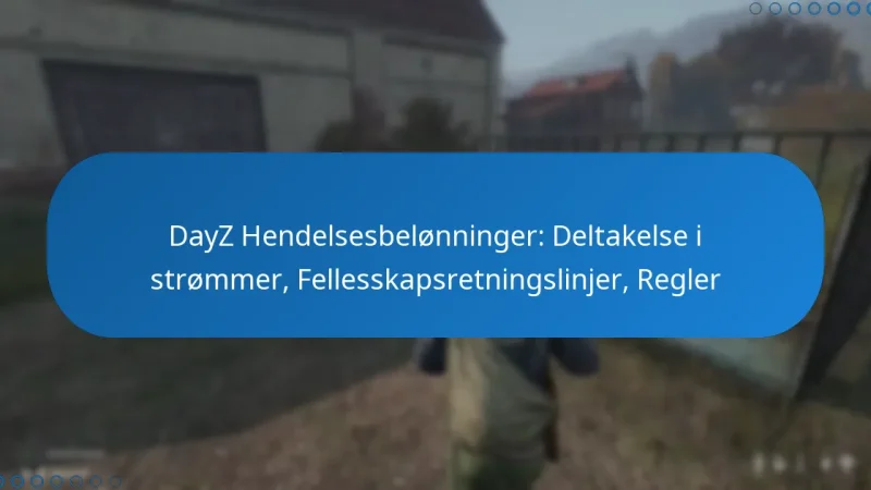 DayZ Hendelsesbelønninger: Deltakelse i strømmer, Fellesskapsretningslinjer, Regler
