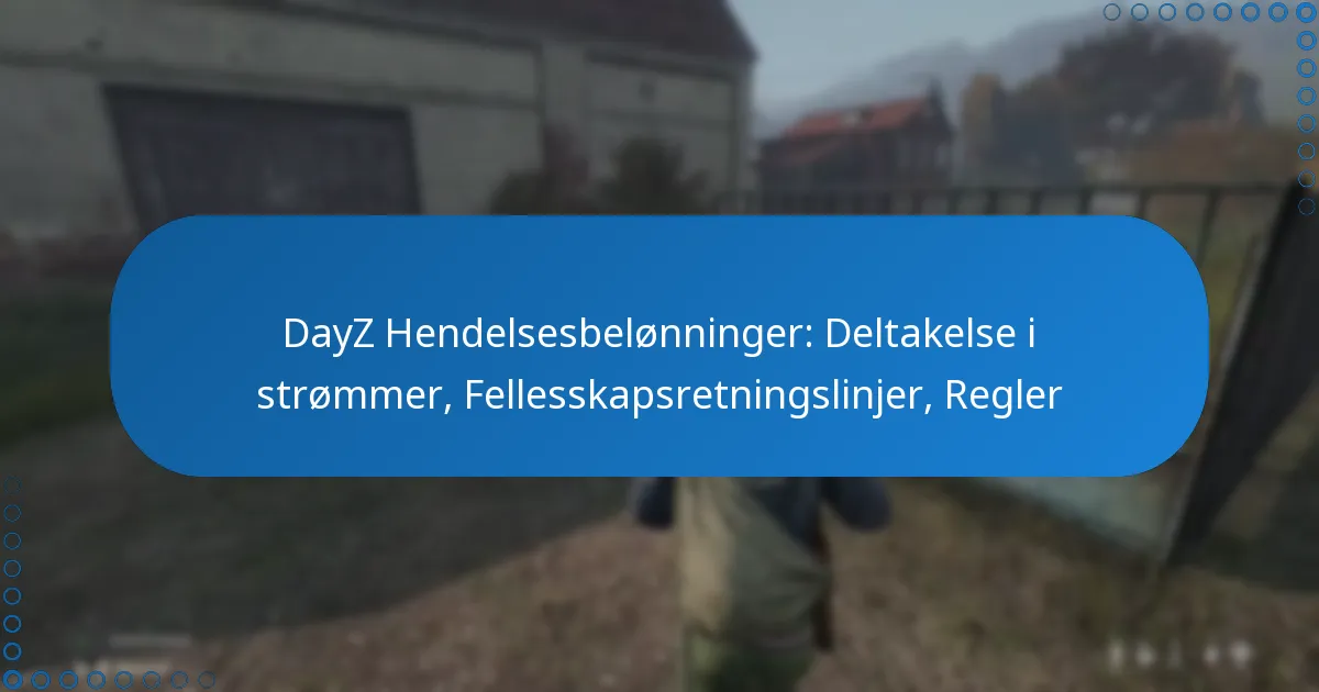 DayZ Hendelsesbelønninger: Deltakelse i strømmer, Fellesskapsretningslinjer, Regler