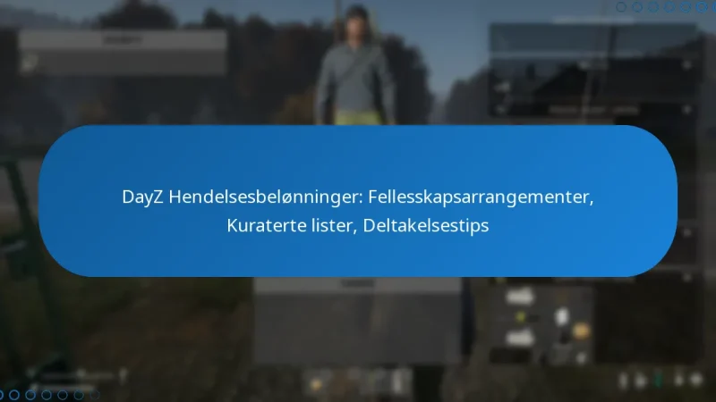 DayZ Hendelsesbelønninger: Fellesskapsarrangementer, Kuraterte lister, Deltakelsestips