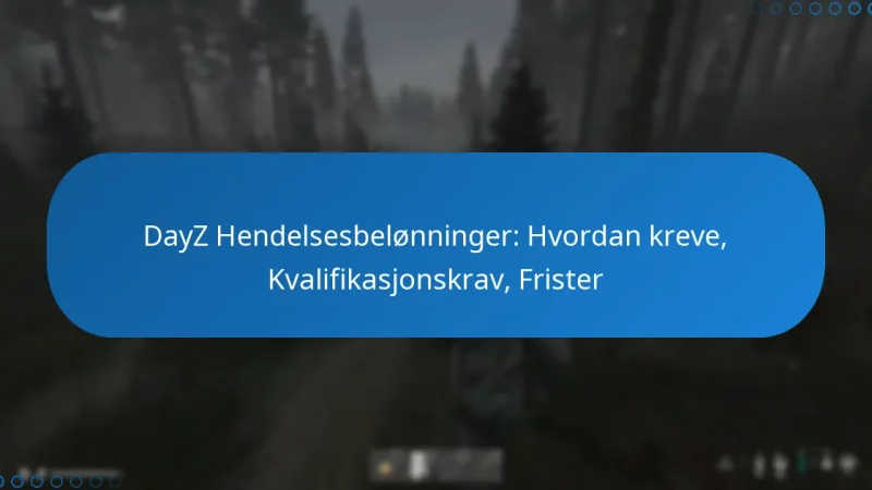DayZ Hendelsesbelønninger: Hvordan kreve, Kvalifikasjonskrav, Frister
