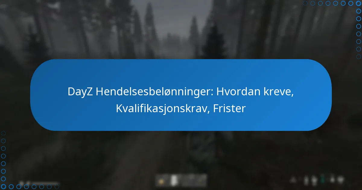 DayZ Hendelsesbelønninger: Hvordan kreve, Kvalifikasjonskrav, Frister
