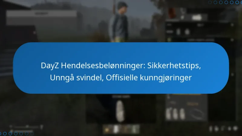 DayZ Hendelsesbelønninger: Sikkerhetstips, Unngå svindel, Offisielle kunngjøringer