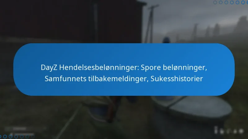 DayZ Hendelsesbelønninger: Spore belønninger, Samfunnets tilbakemeldinger, Sukesshistorier