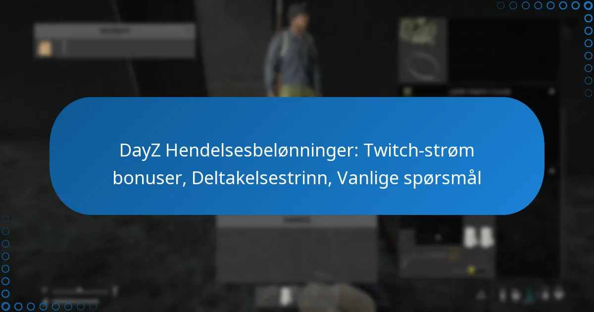 DayZ Hendelsesbelønninger: Twitch-strøm bonuser, Deltakelsestrinn, Vanlige spørsmål