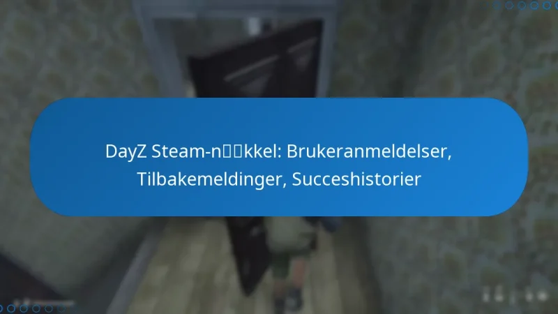 DayZ Steam-nøkkel: Brukeranmeldelser, Tilbakemeldinger, Succeshistorier