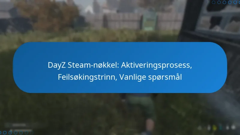 DayZ Steam-nøkkel: Aktiveringsprosess, Feilsøkingstrinn, Vanlige spørsmål