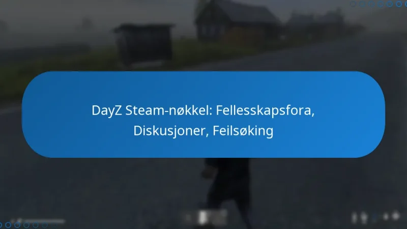 DayZ Steam-nøkkel: Fellesskapsfora, Diskusjoner, Feilsøking