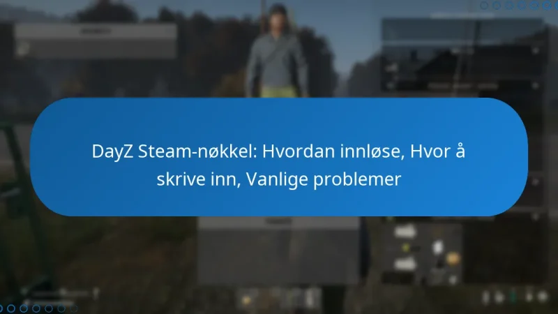 DayZ Steam-nøkkel: Hvordan innløse, Hvor å skrive inn, Vanlige problemer