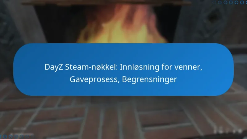 DayZ Steam-nøkkel: Innløsning for venner, Gaveprosess, Begrensninger