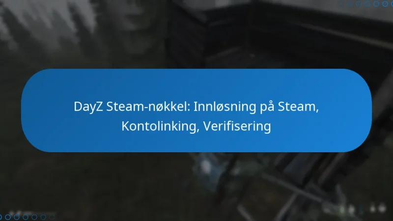 DayZ Steam-nøkkel: Innløsning på Steam, Kontolinking, Verifisering