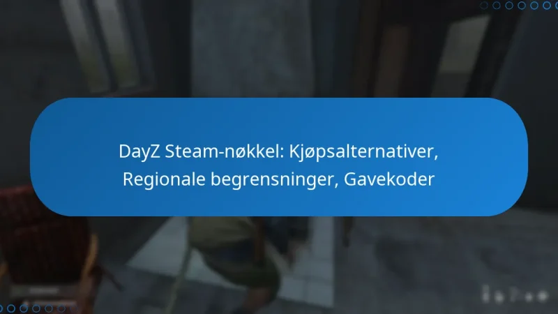 DayZ Steam-nøkkel: Kjøpsalternativer, Regionale begrensninger, Gavekoder