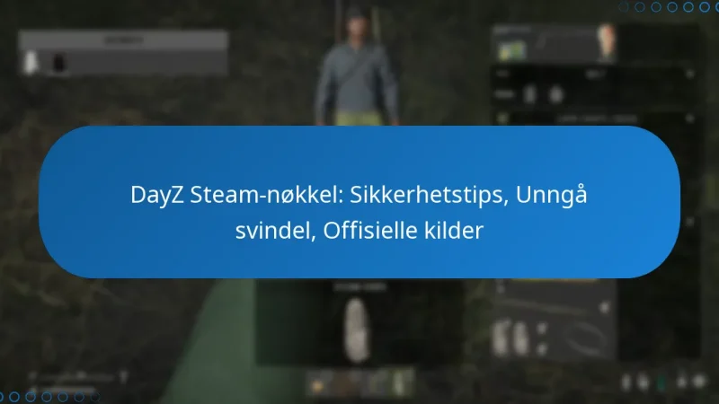 DayZ Steam-nøkkel: Sikkerhetstips, Unngå svindel, Offisielle kilder