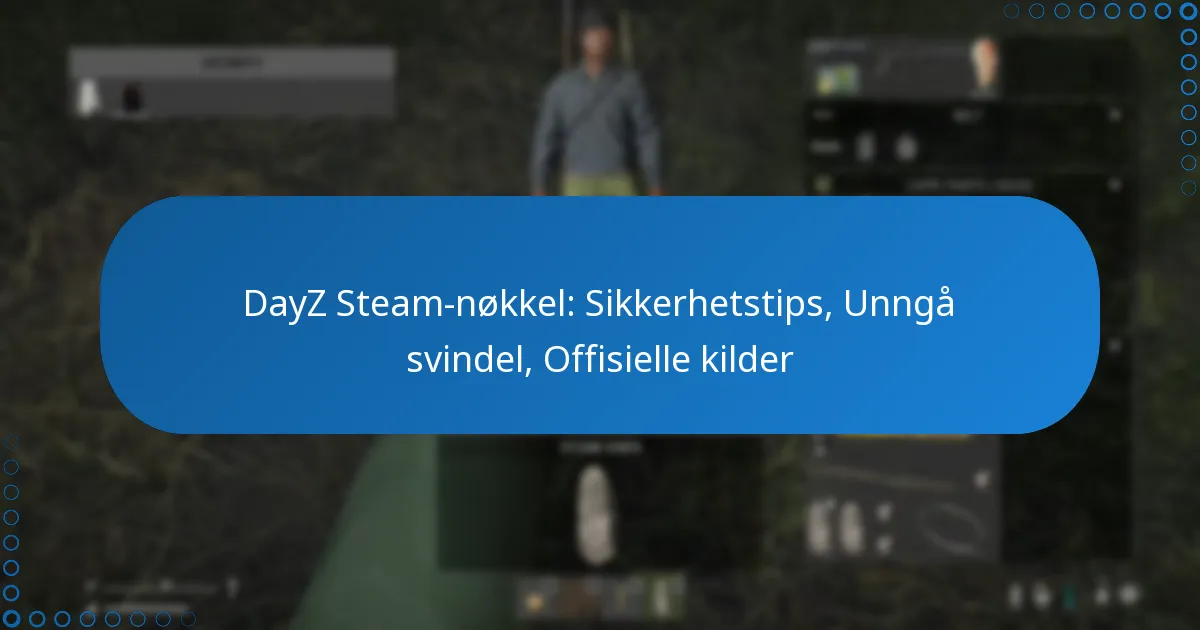 DayZ Steam-nøkkel: Sikkerhetstips, Unngå svindel, Offisielle kilder