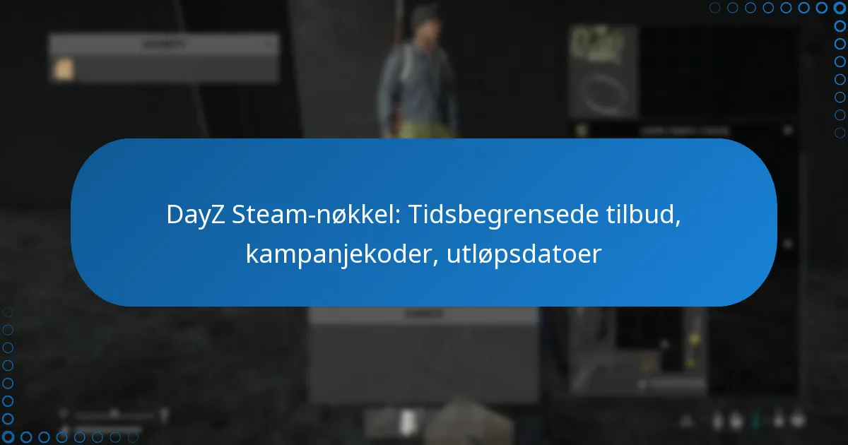DayZ Steam-nøkkel: Tidsbegrensede tilbud, kampanjekoder, utløpsdatoer