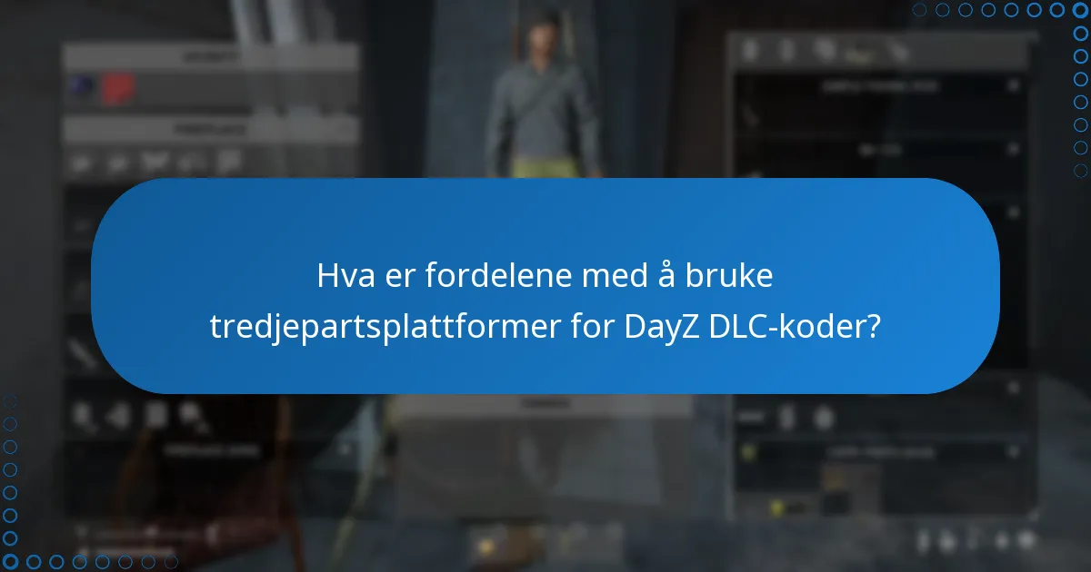 Hva er fordelene med å bruke tredjepartsplattformer for DayZ DLC-koder?