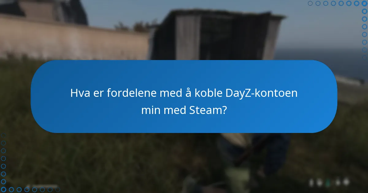Hvilke trinn er involvert i å koble DayZ-kontoen min til Steam?