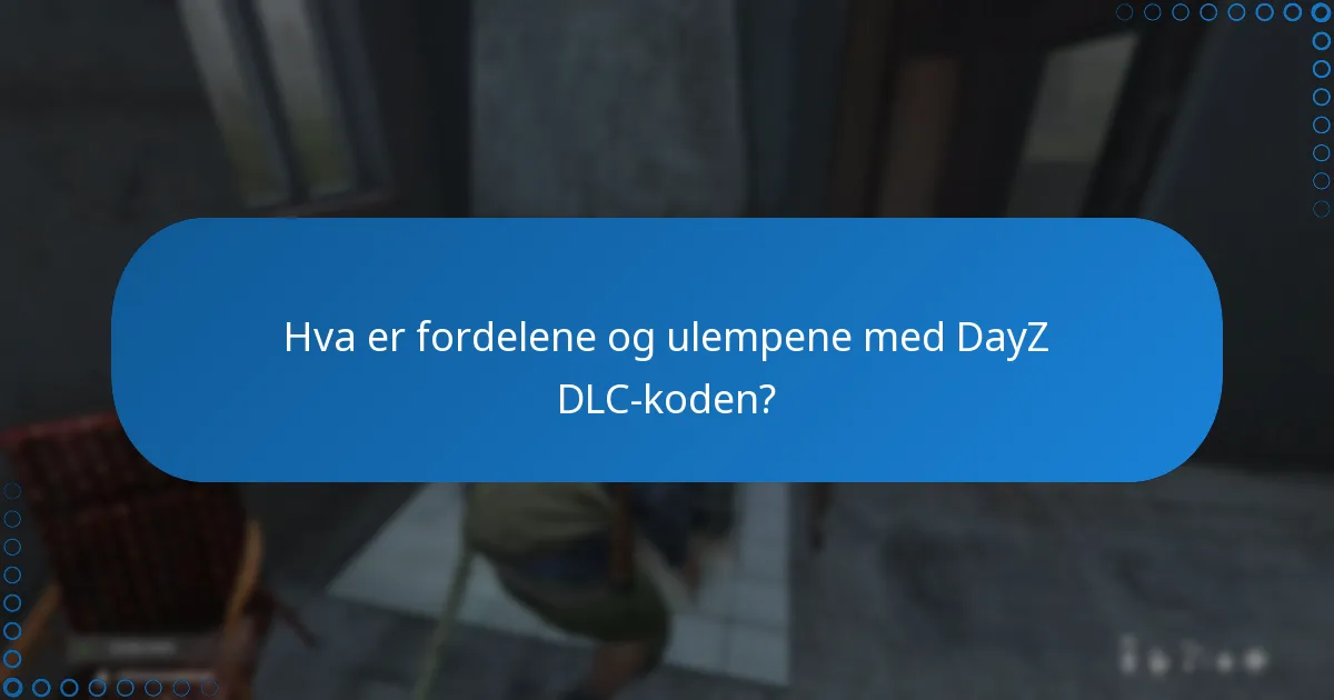 Hva er fordelene og ulempene med DayZ DLC-koden?