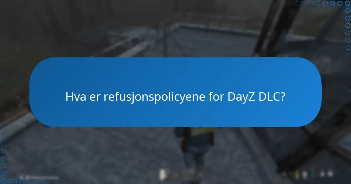 Hva er refusjonspolicyene for DayZ DLC?