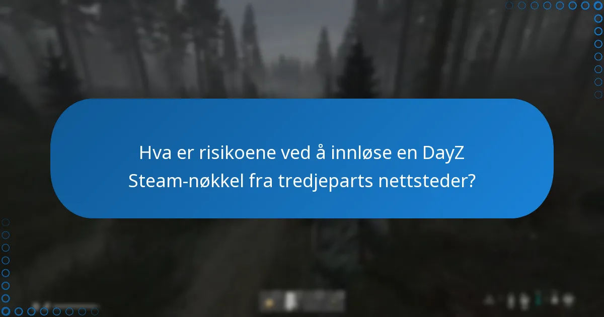 Hva er risikoene ved å innløse en DayZ Steam-nøkkel fra tredjeparts nettsteder?