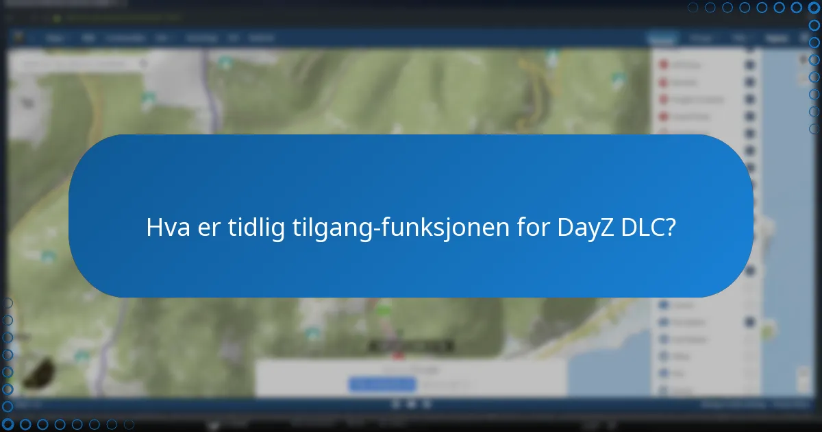 Hva er tidlig tilgang-funksjonen for DayZ DLC?