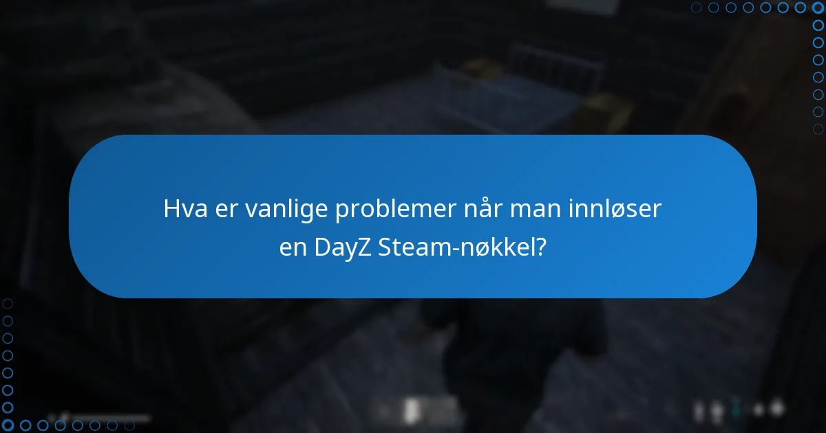 Hvor kan jeg skrive inn min DayZ Steam-nøkkel?