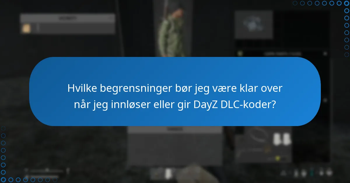 Hvilke begrensninger bør jeg være klar over når jeg innløser eller gir DayZ DLC-koder?