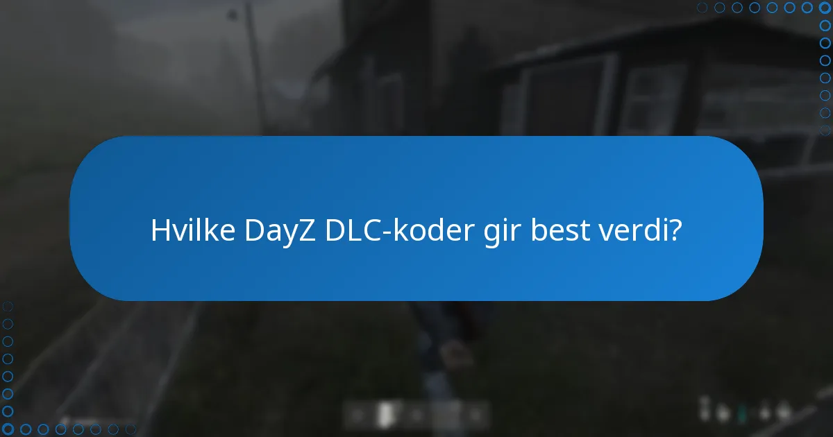 Hvilke DayZ DLC-koder gir best verdi?