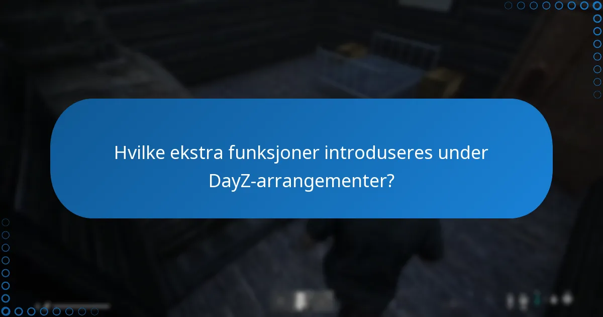 Hvordan påvirker arrangementer den totale spillopplevelsen i DayZ?