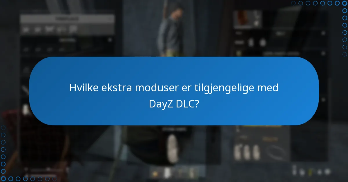 Hvilke ekstra moduser er tilgjengelige med DayZ DLC?