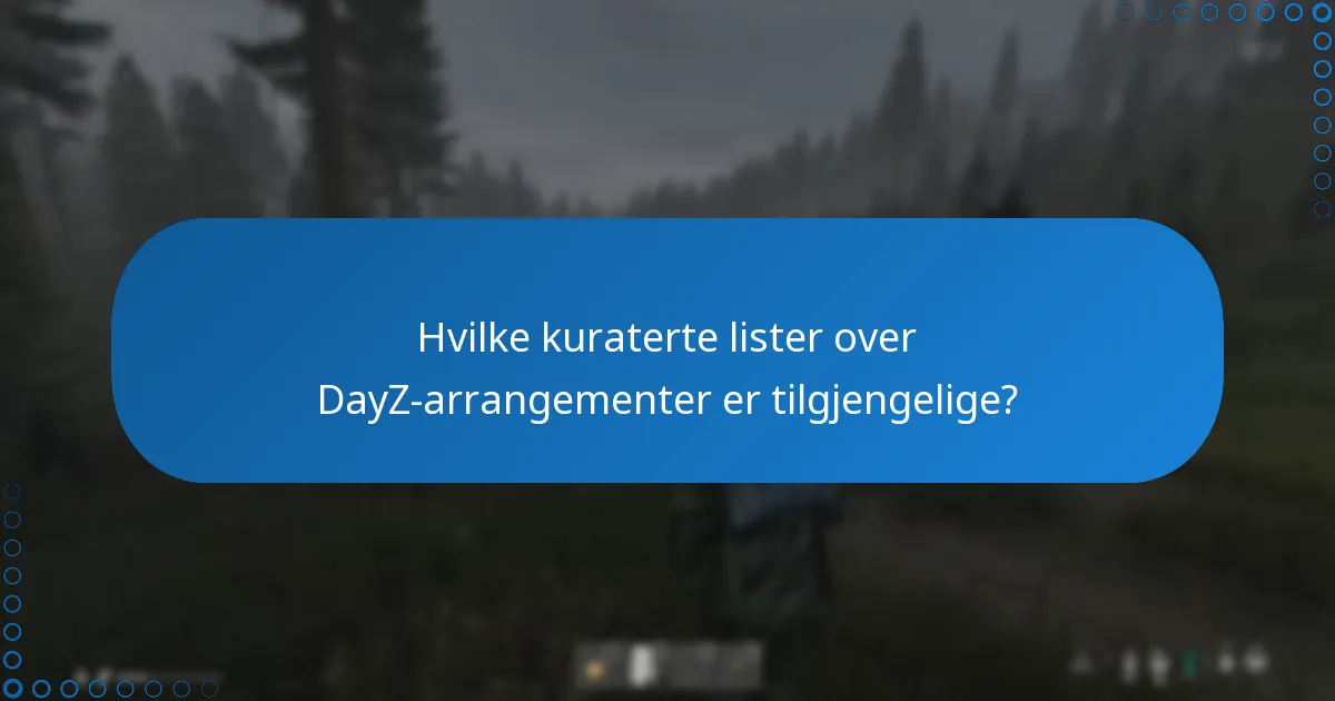 Hvilke kuraterte lister over DayZ-arrangementer er tilgjengelige?