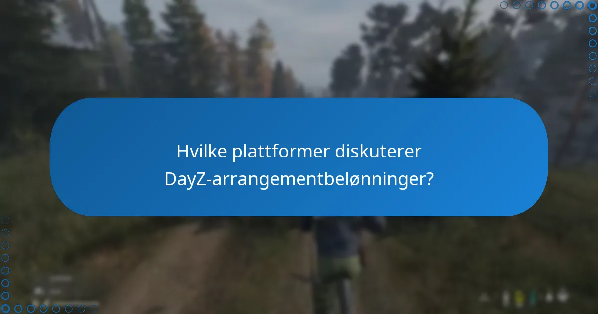 Hvilke plattformer diskuterer DayZ-arrangementbelønninger?