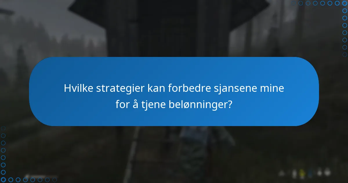 Hvilke strategier kan forbedre sjansene mine for å tjene belønninger?