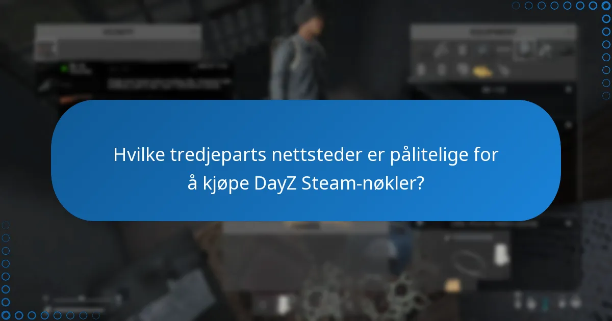Hvilke tredjeparts nettsteder er pålitelige for å kjøpe DayZ Steam-nøkler?