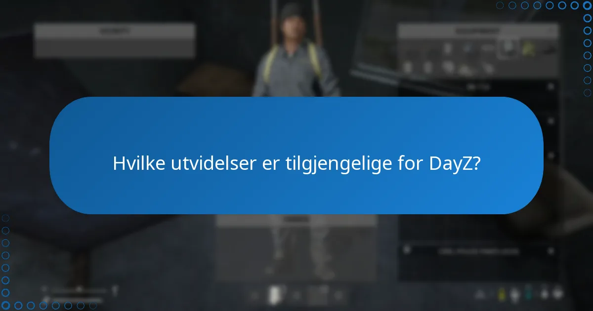 Hvilke utvidelser er tilgjengelige for DayZ?