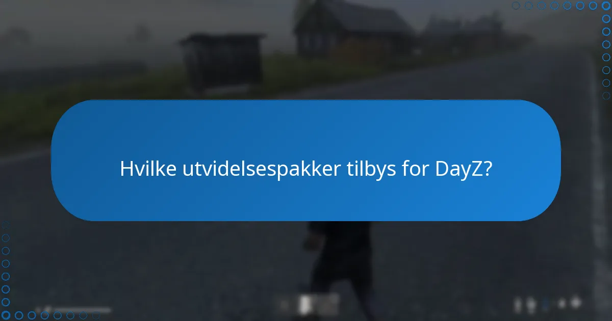 Hvilke tilleggsegenskaper følger med DayZ DLC?