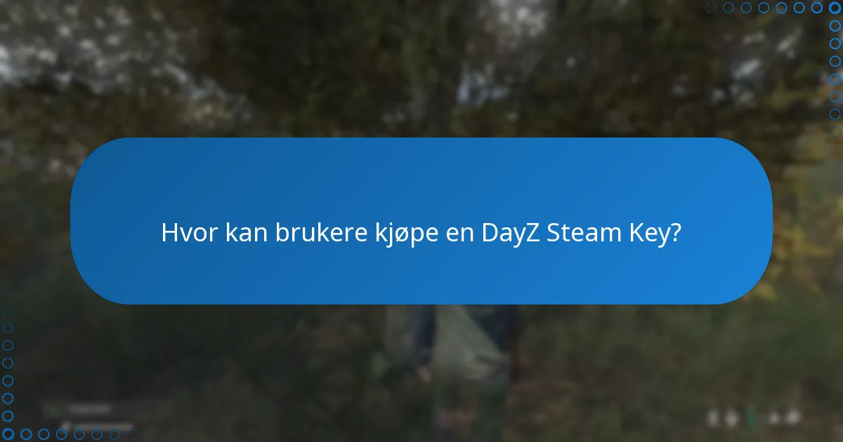 Hvor kan brukere kjøpe en DayZ Steam Key?