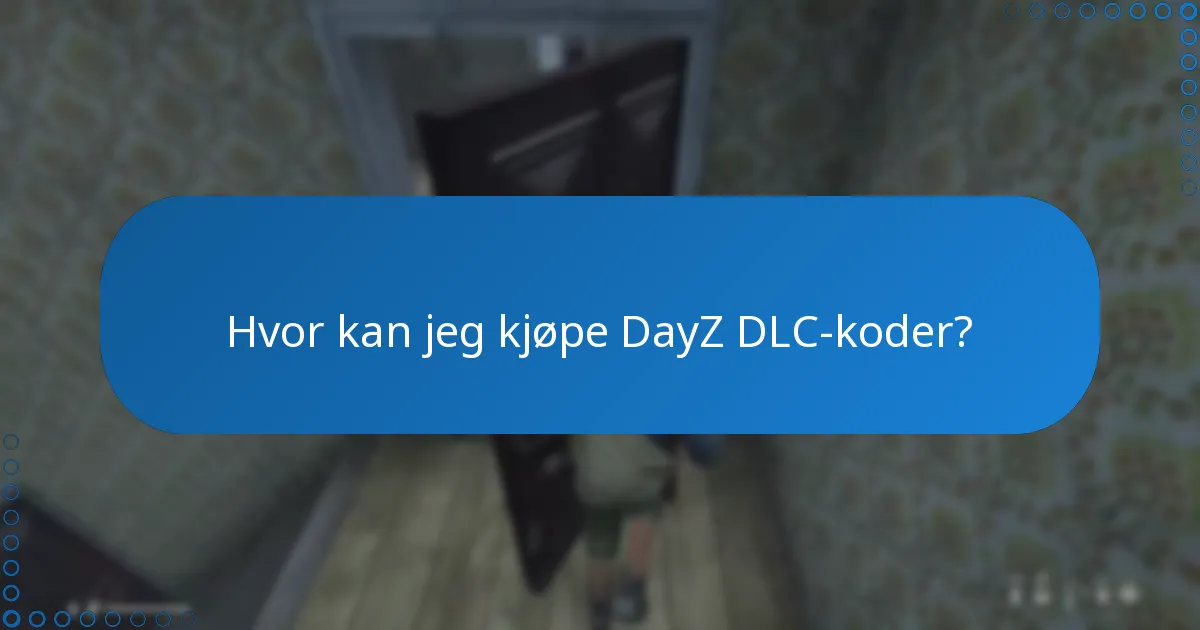 Hvor kan jeg kjøpe DayZ DLC-koder?