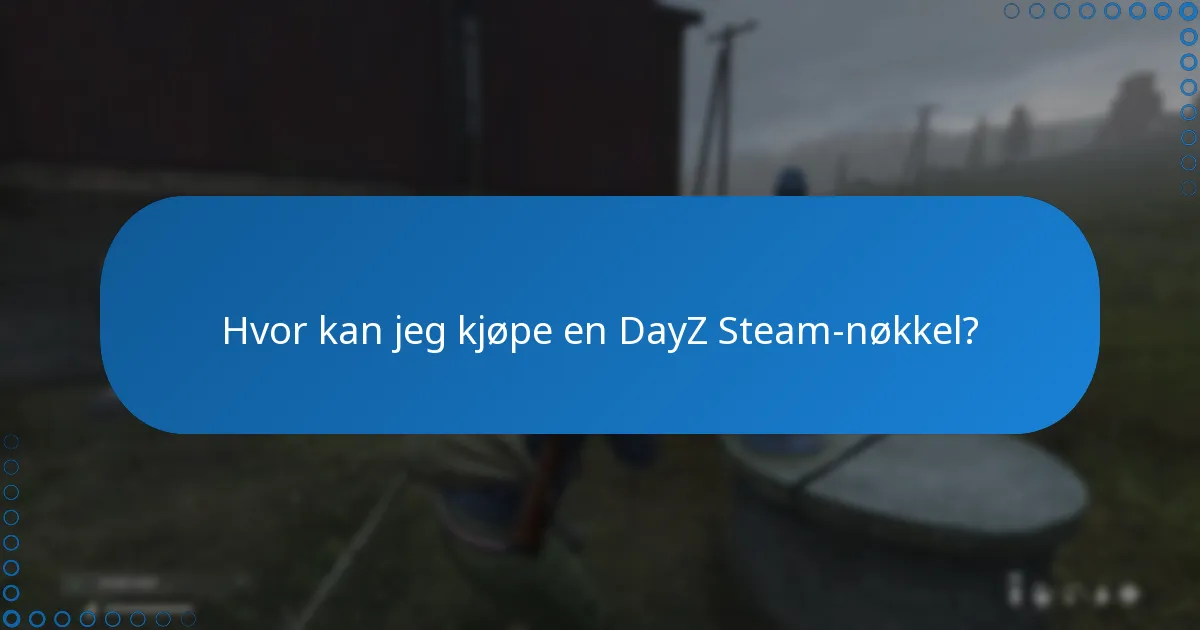 Hvor kan jeg kjøpe en DayZ Steam-nøkkel?