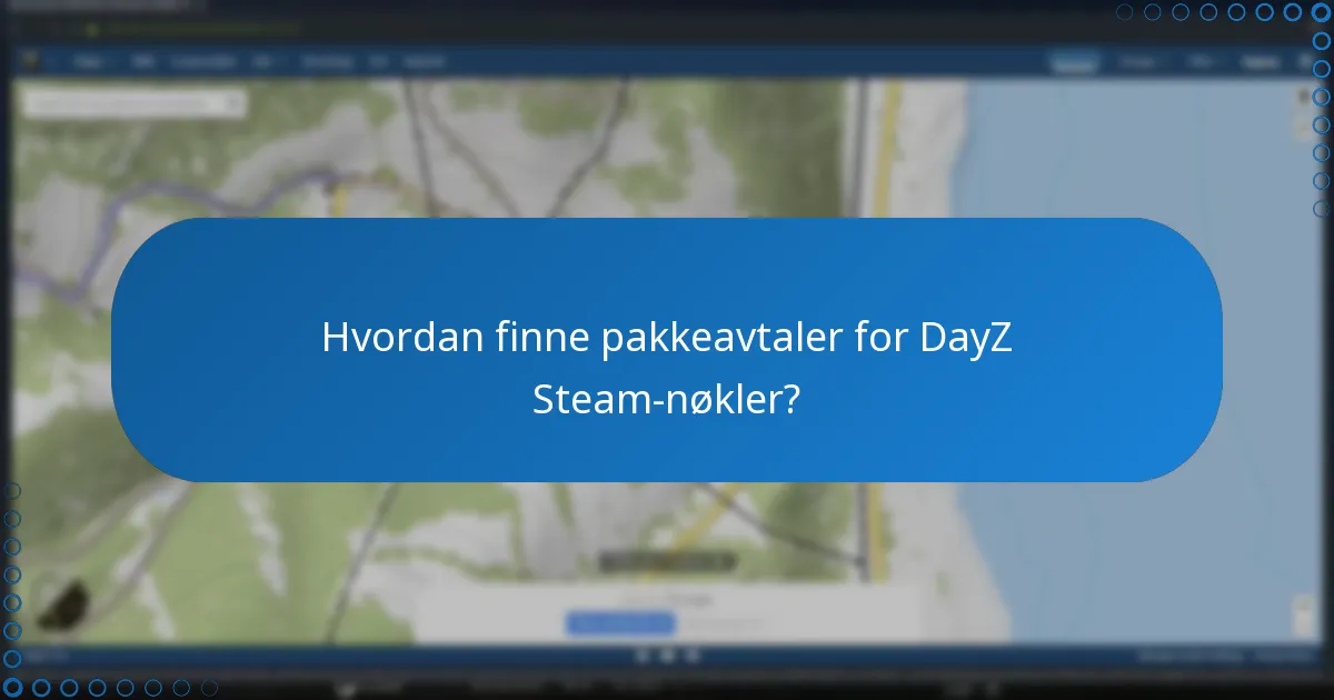 Hva bør du vurdere når du kjøper en DayZ Steam-nøkkel?