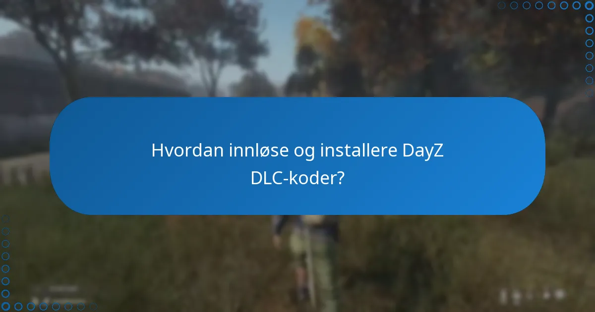 Hvordan innløse og installere DayZ DLC-koder?